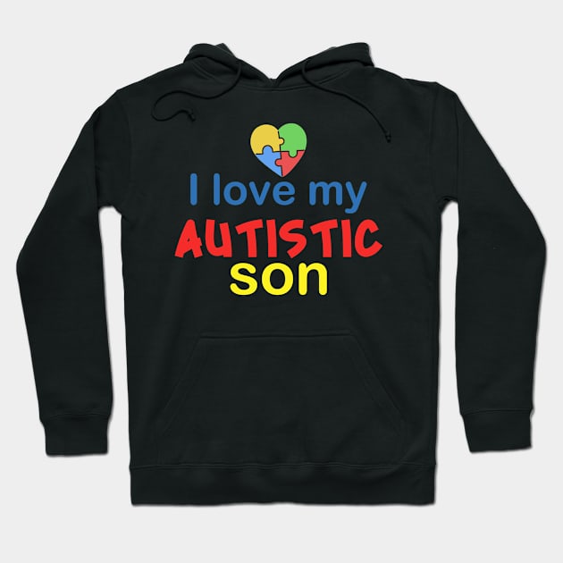 I love my autistic son  Autism Awareness Gift for Birthday, Mother's Day, Thanksgiving, Christmas Hoodie by skstring